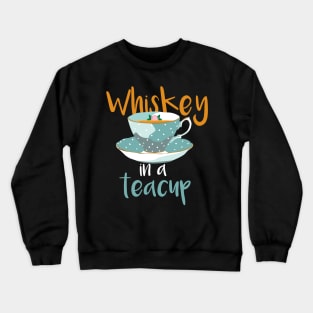 Whiskey In A Teacup Gift Crewneck Sweatshirt